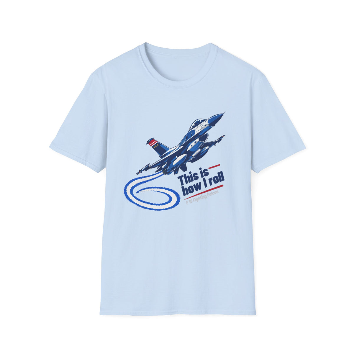This Is How I Roll F-16 Fighting Falcon T Shirt