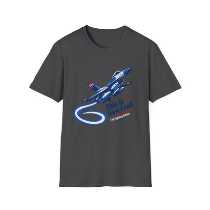 This Is How I Roll F-16 Fighting Falcon T Shirt