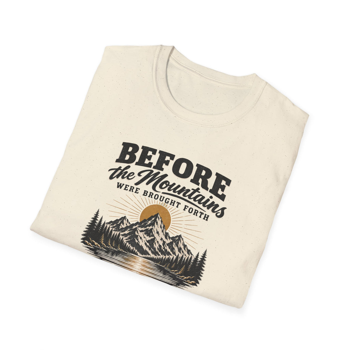 Before the Mountains Were Formed Christian Faith T-Shirt, based on Psalm 90:2
