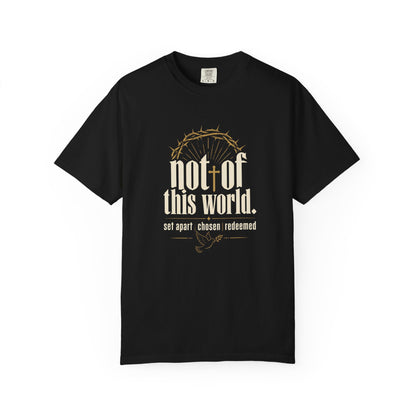 Not of This World T-Shirt — Faith Christian Tee (Set Apart • Chosen • Redeemed)