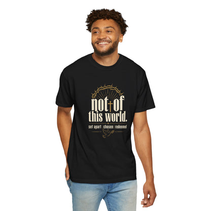 Not of This World T-Shirt — Faith Christian Tee (Set Apart • Chosen • Redeemed)