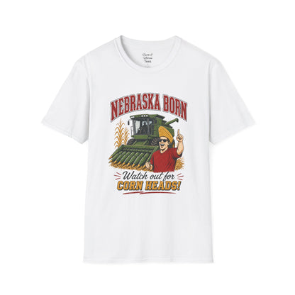 Unisex Nebraska Born--Watch Out For Corn Heads!  T Shirt