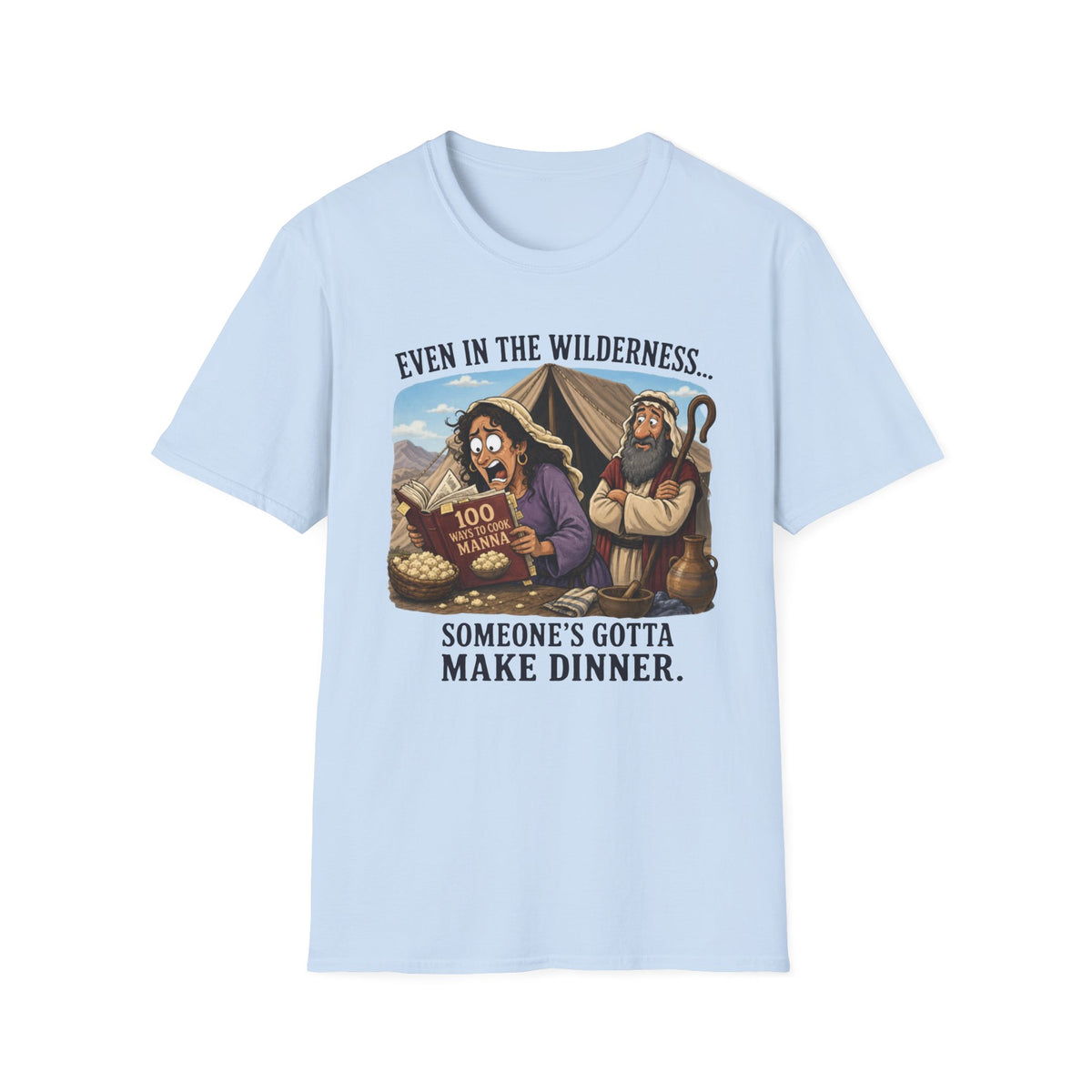 "Even in the Wilderness… Someone's Gotta Make Dinner" Bible Humor Shirt, Mom shirt, Grandma shirt