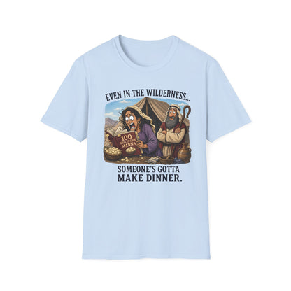 "Even in the Wilderness… Someone's Gotta Make Dinner" Bible Humor Shirt, Mom shirt, Grandma shirt