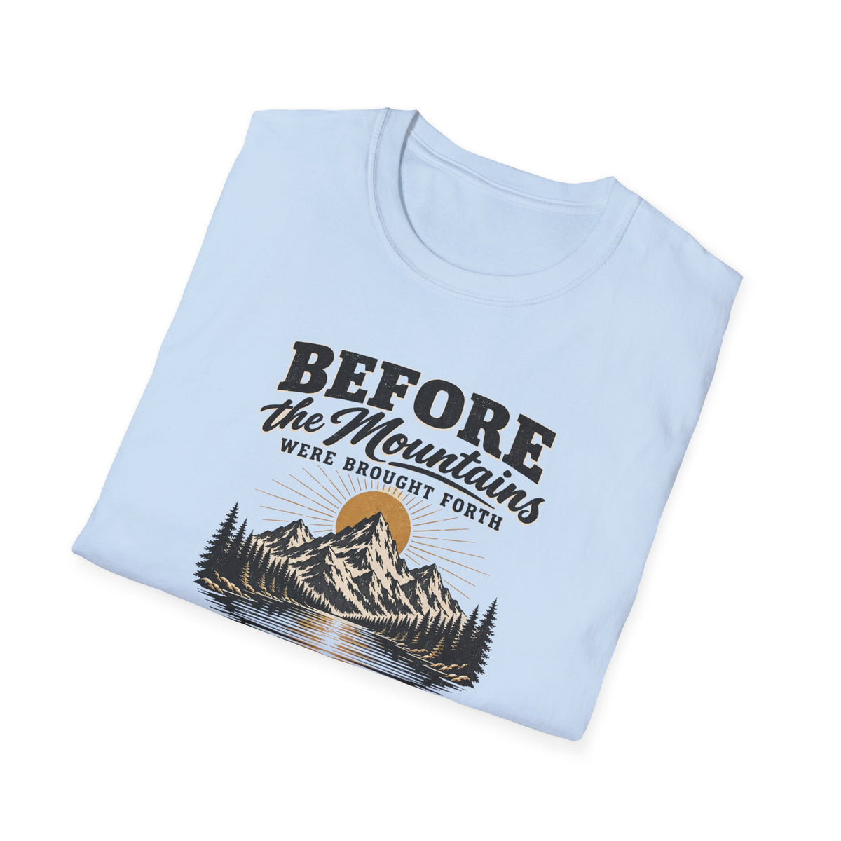Before the Mountains Were Formed Christian Faith T-Shirt, based on Psalm 90:2