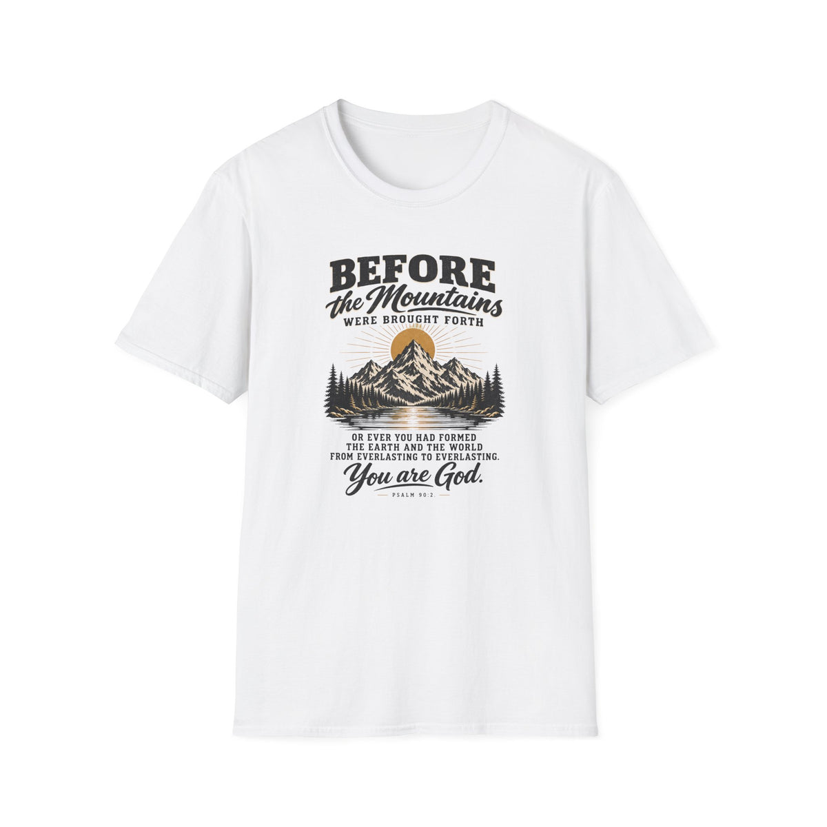 Before the Mountains Were Formed Christian Faith T-Shirt, based on Psalm 90:2