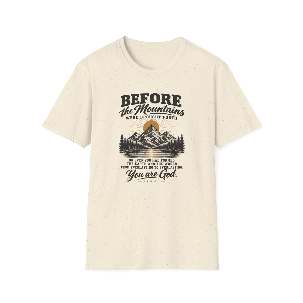Before the Mountains Were Formed Christian Faith T-Shirt, based on Psalm 90:2