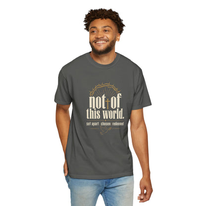 Not of This World T-Shirt — Faith Christian Tee (Set Apart • Chosen • Redeemed)