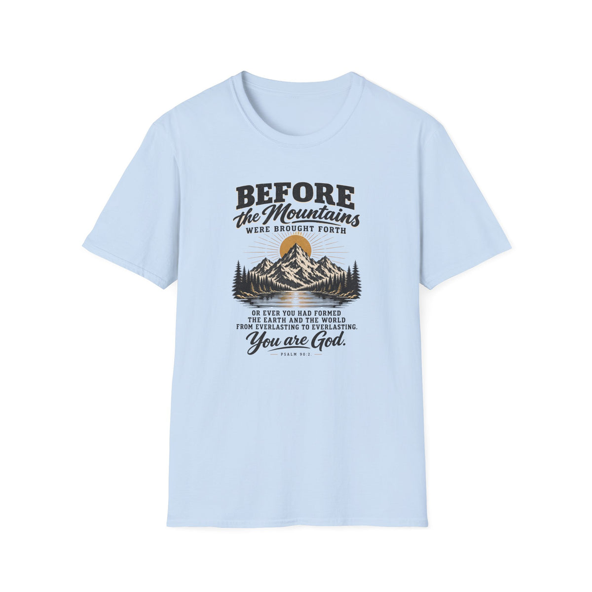 Before the Mountains Were Formed Christian Faith T-Shirt, based on Psalm 90:2