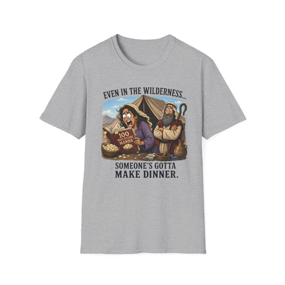 "Even in the Wilderness… Someone's Gotta Make Dinner" Bible Humor Shirt, Mom shirt, Grandma shirt