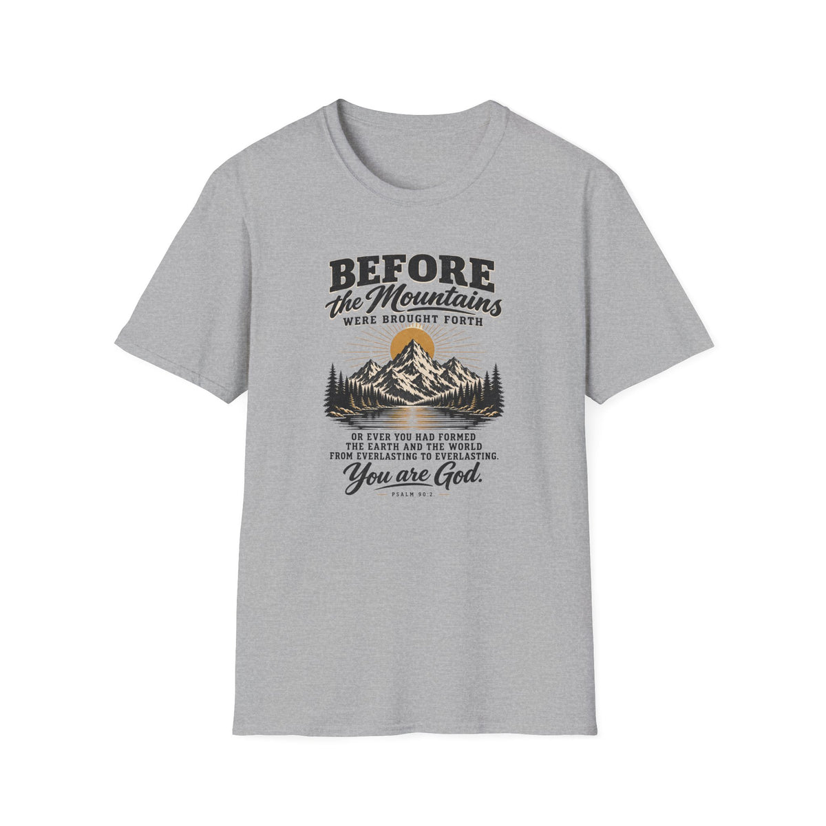 Before the Mountains Were Formed Christian Faith T-Shirt, based on Psalm 90:2