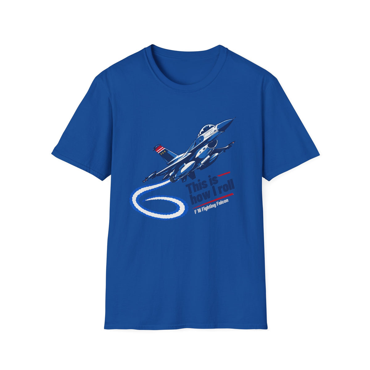 This Is How I Roll F-16 Fighting Falcon T Shirt