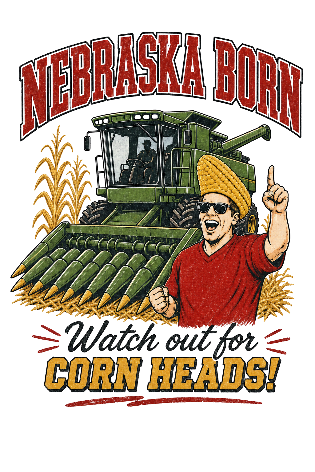 Unisex Nebraska Born--Watch Out For Corn Heads!  T Shirt